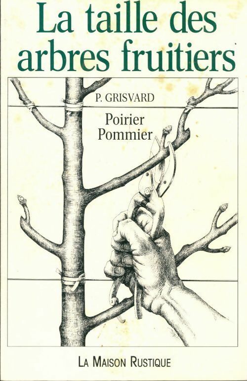La taille des arbres fruitiers: Poirier, pommier - Paul Grisvard -  Maison rustique GF - Livre