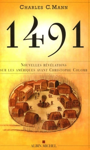 1491 : Nouvelles révélations sur les amériques avant Christophe colomb - Charles C. Mann -  Albin Michel GF - Livre
