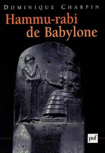 Hammu-rabi de Babylone - Dominique Charpin -  PUF GF - Livre