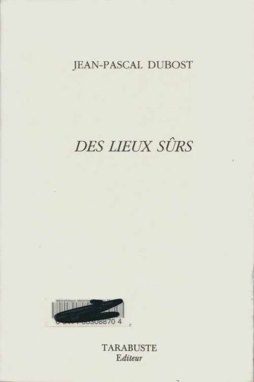 Des lieux sûrs - Jean-Pascal Dubost -  Tarabuste - Livre