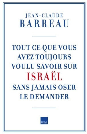 Tout ce que vous avez toujours voulu savoir sur Israël sans oser le demander - Jean-Claude Barreau -  Toucan GF - Livre