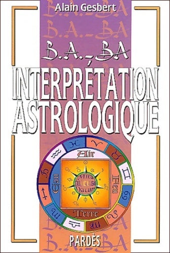 B. A. -ba de l'interprétation astrologique - Alain Gesbert -  B.A.-BA - Livre