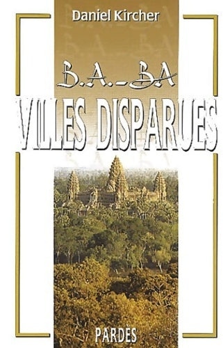 B. A. -ba des villes disparues - Daniel Kircher -  B.A.-BA - Livre