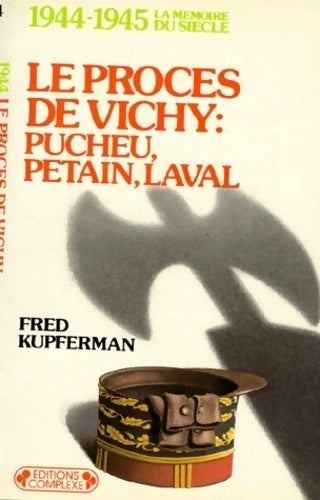 1944-1945, le procès de Vichy : Pucheu, Pétain, Laval - Fred Kupferman -  La mémoire du siècle - Livre