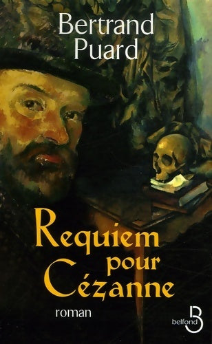 Requiem pour Cézanne - Bertrand Puard -  Belfond GF - Livre