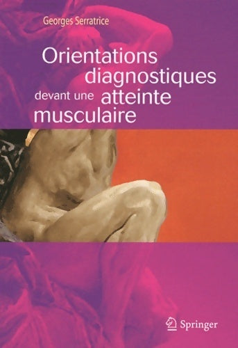 Orientations diagnostiques devant une atteinte musculaire - Georges Serratrice -  Springer verlag France - Livre