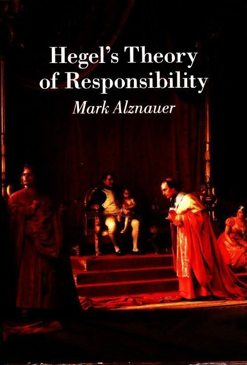 Hegel's theory of responsibility - Mark Alznauer -  Cambridge GF - Livre