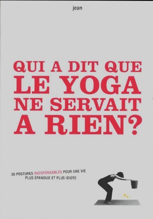 Qui a dit que le yoga ne servait à rien? - Jean -  L'épatante - Livre