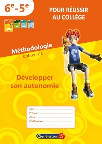 Pour réussir au collège 6°/5°: Cahier n°1 : développer son autonomie - Generation5 -  Génération 5 - Livre