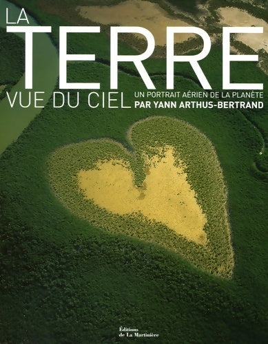 La terre vue du ciel : Un portrait aérien de la planète - Yann Arthus-Bertrand -  La Martinière GF - Livre