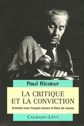 La critique et la conviction : Entretiens avec François azouvi et marc de launay - Paul Ricoeur -  Calmann-Lévy GF - Livre
