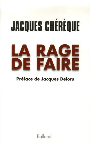La rage de faire : Entretiens avec stéphane bugat - Jacques Chérèque -  Balland - Livre