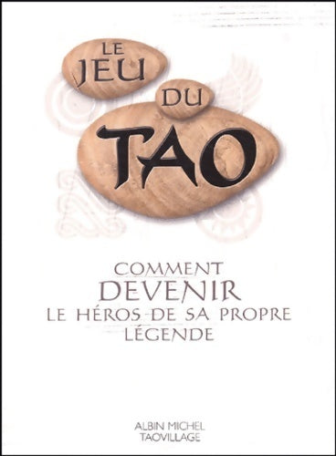 Le jeu du tao : Comment devenir le héros de sa propre légende - Patrice Levallois -  Albin Michel GF - Livre