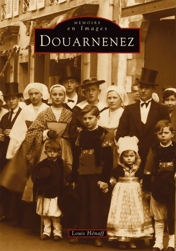 Douarnenez - Louis Hénaff -  Mémoire en images - Livre