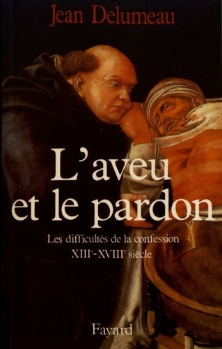 L'aveu et le pardon : Les difficultés de la confession (xiiie-xviiie siècle) - Jean Delumeau -  Nouvelles études historiques - Livre