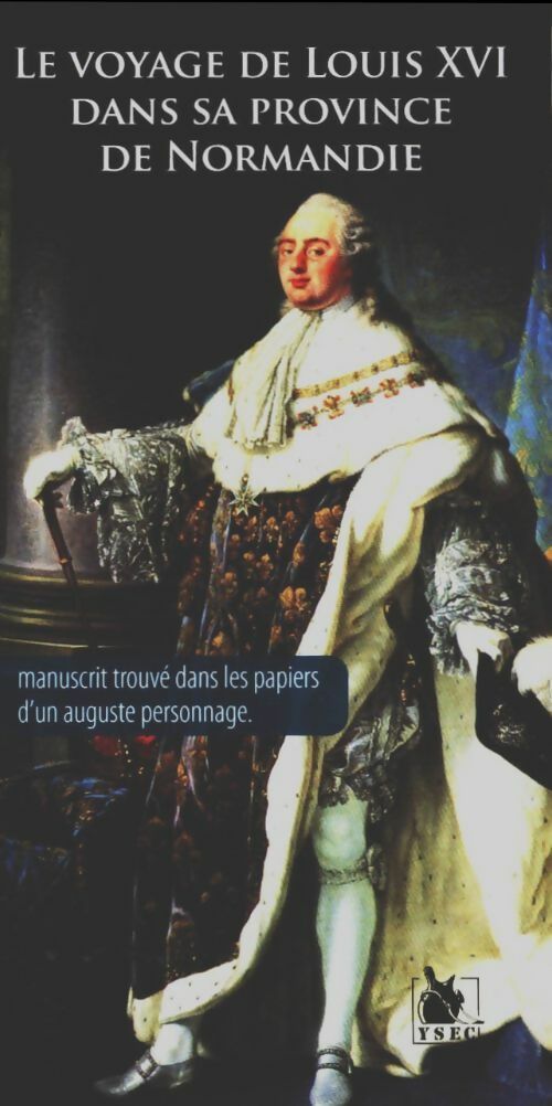 Voyage de Louis XVI dans sa province de Normandie - Duchesse D'Angoulème -  Ysec GF - Livre