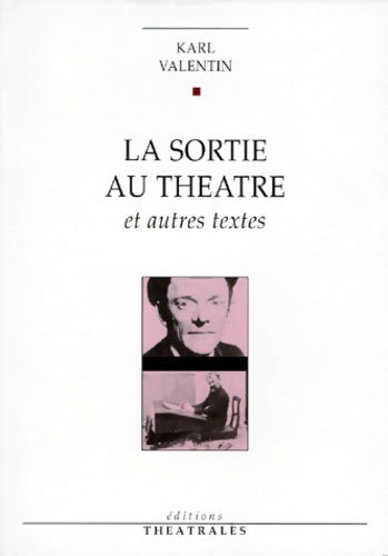 La sortie au théâtre et autres textes - Karl Valentin -  Théâtrales GF - Livre