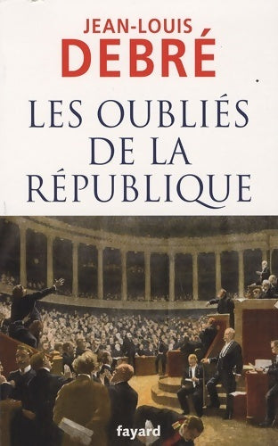 Les oubliés de la république - Jean-Louis Debré -  Fayard GF - Livre