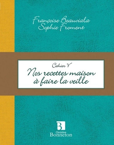 Mes recettes maison à faire la veille - Françoise Beauviala-froment -  Cahiers de cuisine - Livre