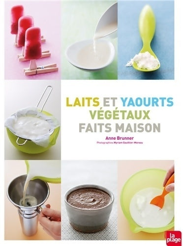 Laits et yaourts végétaux - Anne Brunner -  La Plage GF - Livre