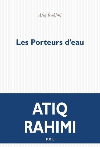 Les porteurs d'eau - Atiq Rahimi -  P. O. L - Livre