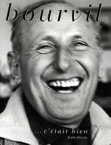 Bourvil : C'était bien - Gérard Lenne -  Albin Michel GF - Livre