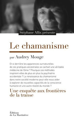 Le chamanisme. Une enquête aux frontières de la transe - Audrey Mouge -  Expériences extraordinaires - Livre