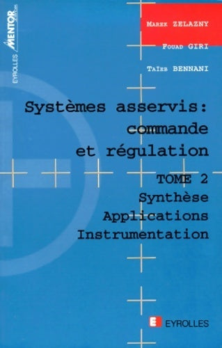 Systèmes asservis : Commande et régulation Tome II : synthèse - applications - instrumentation - Fouad Giri -  Eyrolles GF - Livre