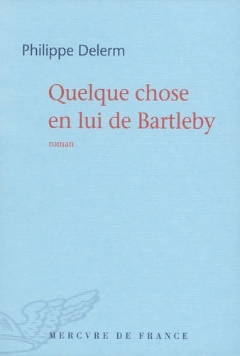 Quelque chose en lui de bartleby - Philippe Delerm -  Mercure GF - Livre