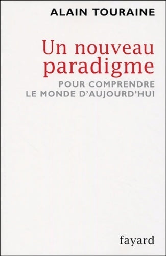 Un nouveau paradigme : Pour comprendre le monde d'aujourd'hui - Alain Touraine -  Fayard GF - Livre