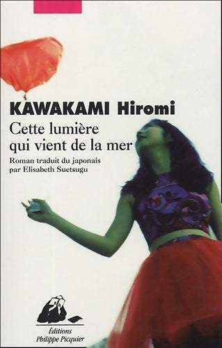 Cette lumière qui vient de la mer - Hiromi Kawakami -  Philippe picquier - Livre