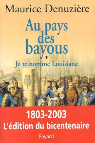Je te nomme Louisiane Tome I : Au pays des bayous - M. Denuzière -  Fayard GF - Livre