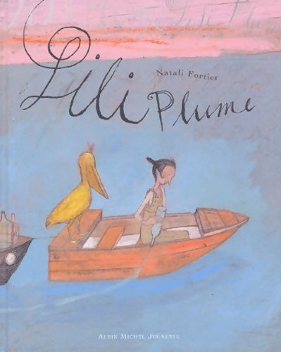Lili plume - Natali Fortier -  Albin Michel GF - Livre