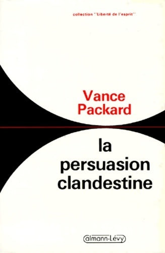 La persuasion clandestine - Vance Packard -  Liberté de l'esprit - Livre