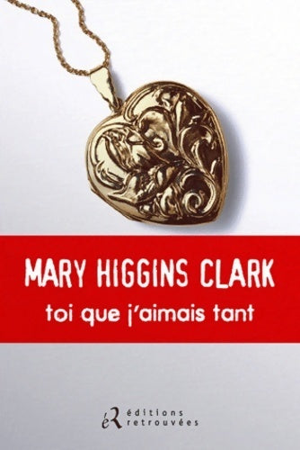 Toi que j'aimais tant - Mary Higgins Clark -  Retrouvées GF - Livre