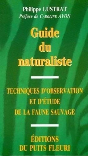 Guide du naturaliste. Techniques d'observation et d'étude de la faune sauvage 1ère édition - P. Lustrat -  Puits Fleuri GF - Livre