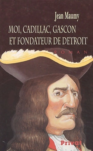 Moi cadillac gascon et fondateur de détroit - Jean Maumy -  Roman historique - Livre