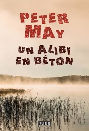 Un alibi en béton - Peter May -  Rouergue GF - Livre