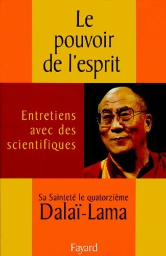 Le pouvoir de l'esprit. Entretiens avec des scientifiques - Dalai Lama Sa Saintete Le 14e -  Fayard GF - Livre