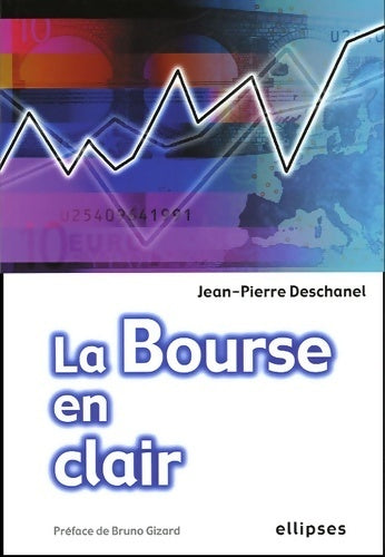La bourse en clair - Jean-Pierre Deschanel -  Ellipses GF - Livre