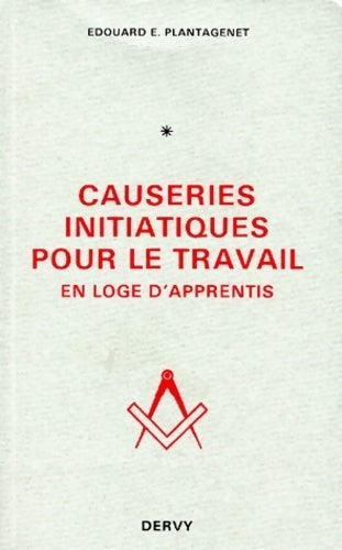 Causeries iniatiques pour le travail tome 1. En loge d'apprenti - Edouard Plantagenet -  Dervy GF - Livre