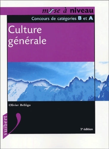 Culture générale : Concours de catégorie b et a - Olivier Bellégo -  Mise à niveau - Livre
