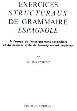 Exercices structuraux de grammaire espagnole - R. Balesdent -  Ophrys editions - Livre
