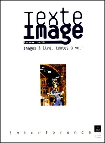Texte/image. Images à lire textes à voir - Liliane Louvel -  Interférences - Livre