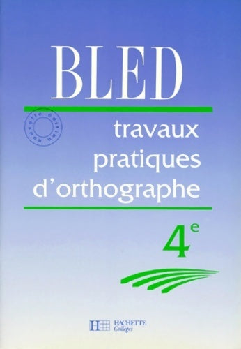 Orthographe 4eme travaux pratiques - Bled+berlion -  Bled - Livre