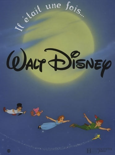 Il était une fois walt disney - Walt Disney -  Hachette jeunesse collection disney - Livre