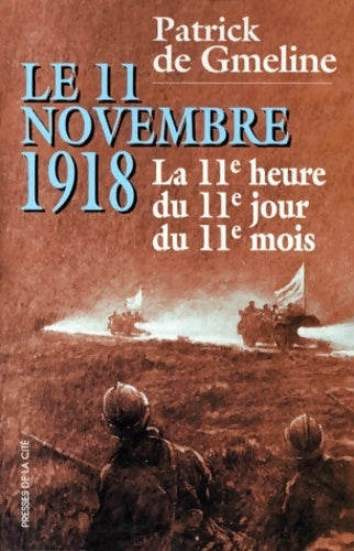 Le 11 novembre 1918. La 11 heure du 11 jours du 11 mois - Patrick De Gmeline -  Presses de la Cité GF - Livre