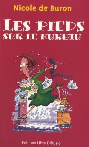 Les pieds sur le bureau - Nicole De Buron -  Libra Diffusio GF - Livre