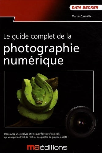 Guide complet de la photographie numerique(le) (photo) - Martin Zurmühle -  Le guide complet - Livre