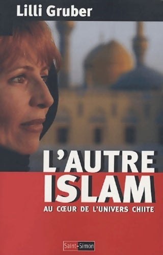 L'autre islam : Au coeur de l'univers chiite - Lilli Gruber -  Saint-Simon GF - Livre